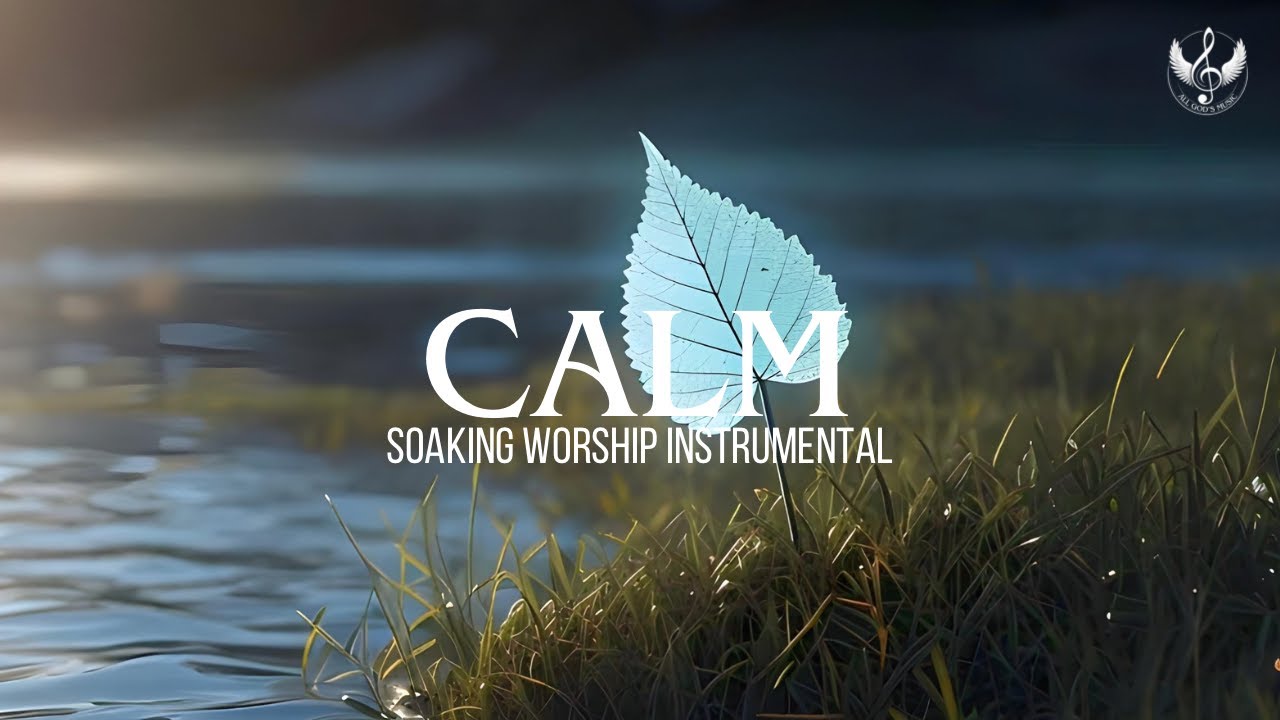 Calm - Soaking Worship Instrumental | Prayer and Devotional