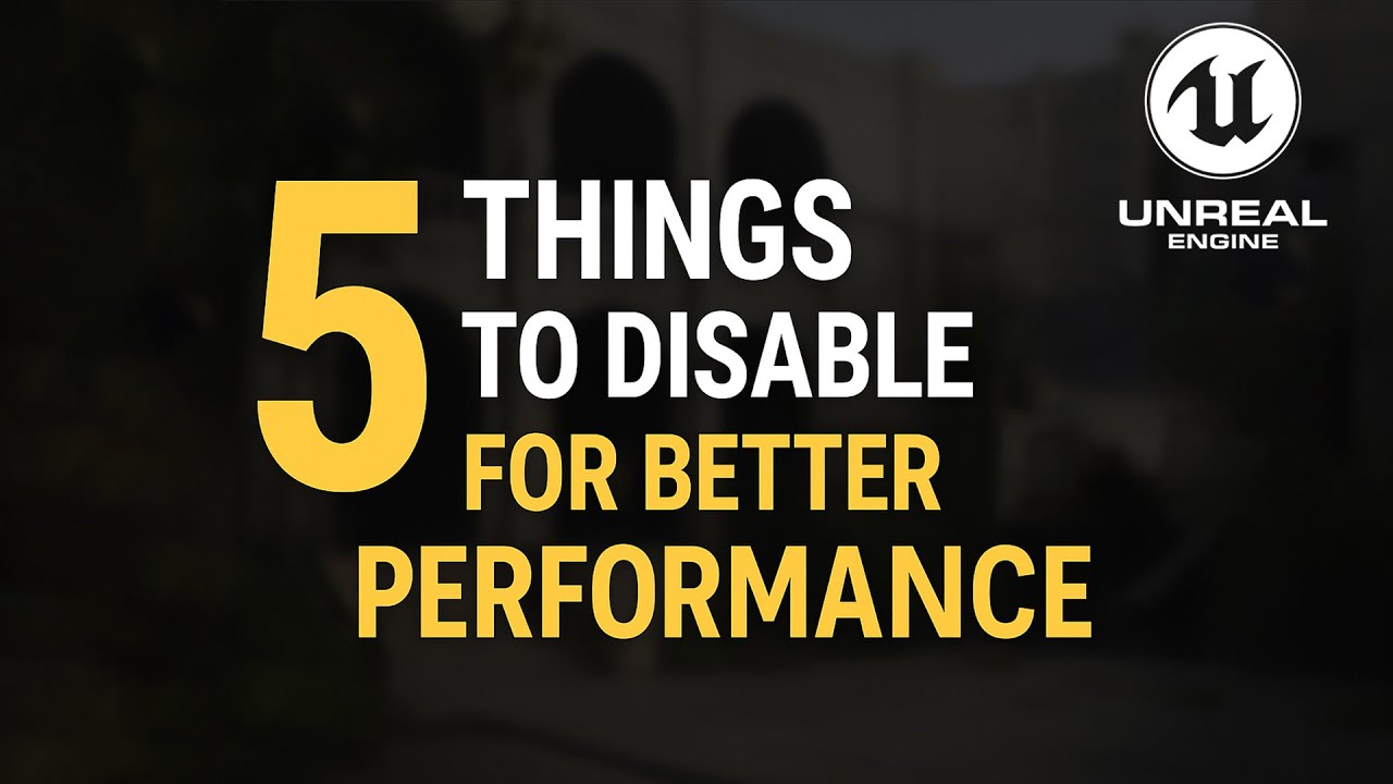 5 Things You Should Disable in Unreal Engine for Better Performance (2025)