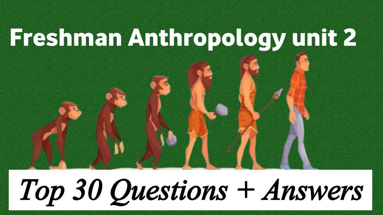 Freshman Anthropology unit 2 : Top 30 questions with answers 