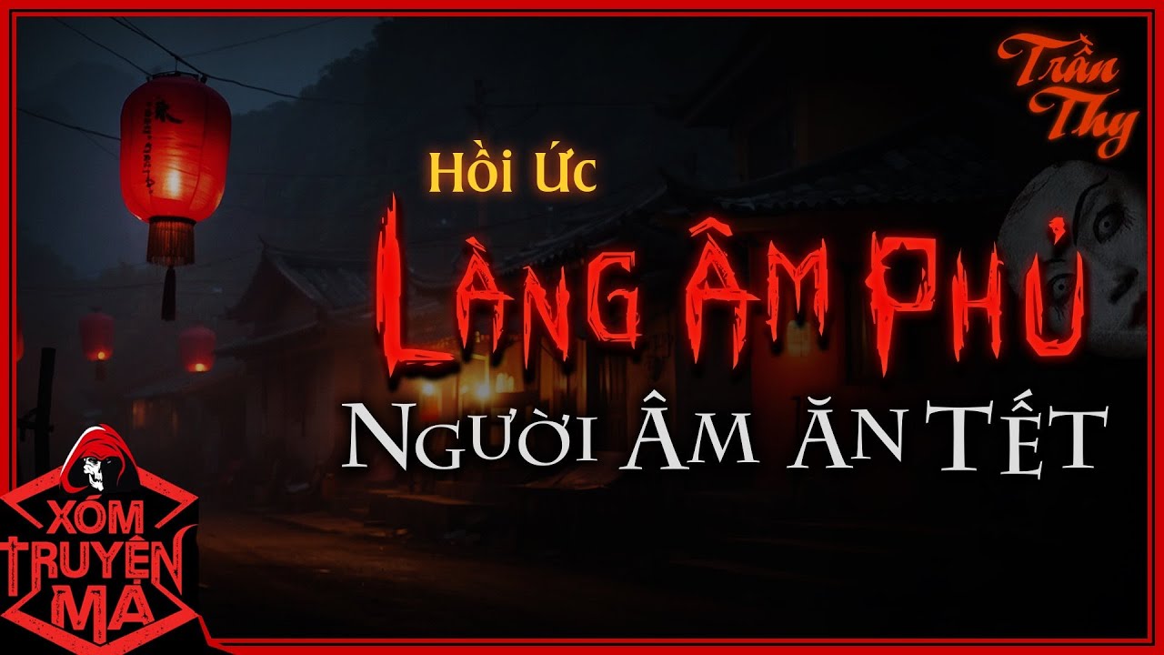 Nghe truyện ma : LÀNG ÂM PHỦ | Người âm ăn tết | Mc Trần Thy