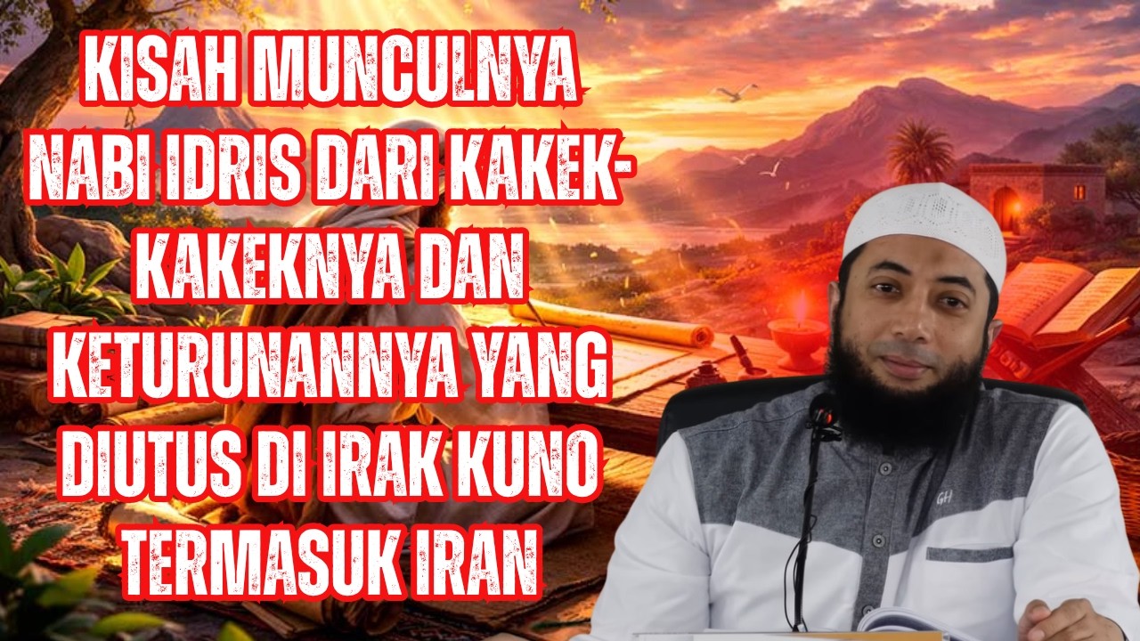 Kisah Munculnya Nabi Idris dari Kakek-kakeknya & Keturunannya yang diutus di Irak Kuno Termasuk Iran