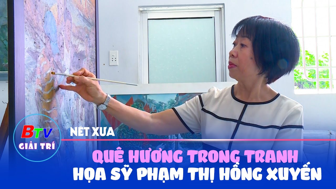 BTV Giải trí | Quê hương trong tranh họa sỹ Phạm Thị Hồng Xuyến