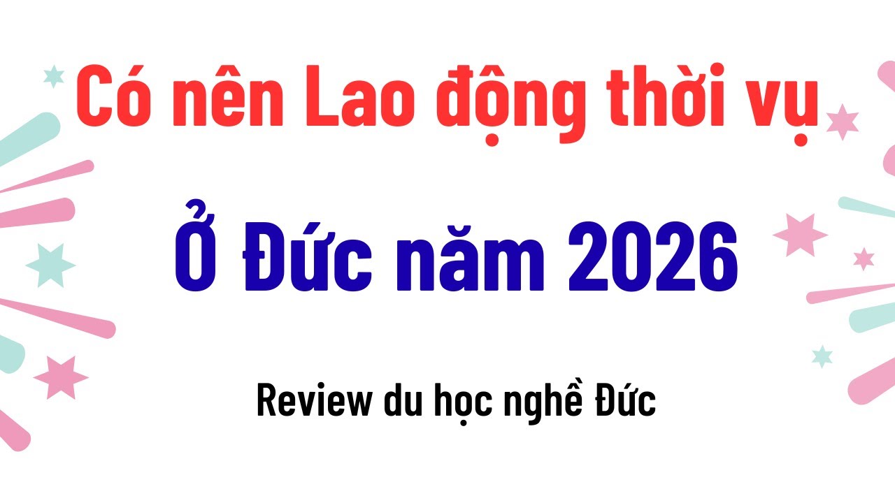 Có nên đi Lao động thời vụ ở Đức năm 2026 không? Xu hướng Du học nghề mới