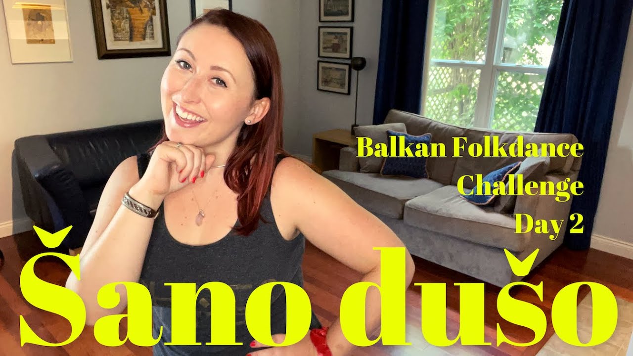Šano Dušo - Balkan Folkdance Challenge Day 2