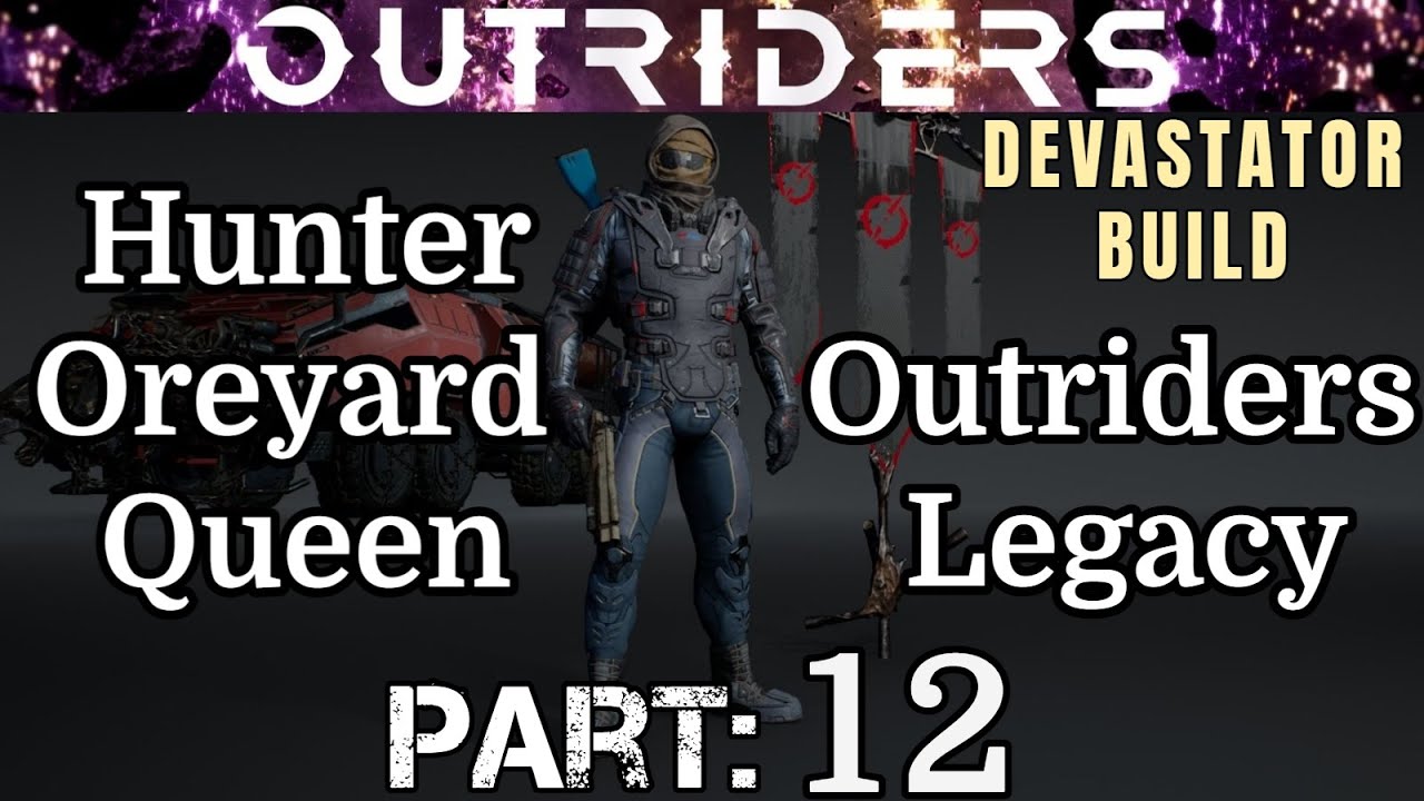 OUTRIDERS: Walkthrough | Part 12 | Hunter Oreyard Queen - Outriders Legacy | Devastator Build PC