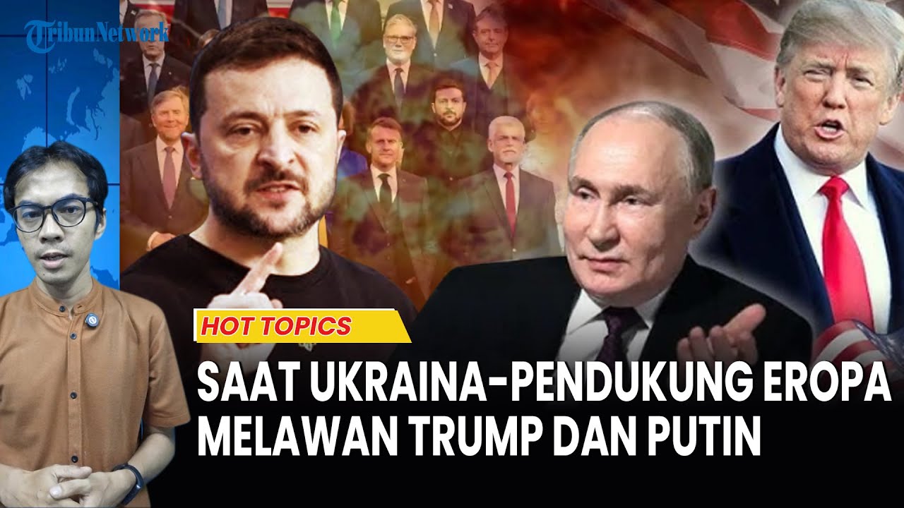 Mengapa Ukraina dan Pendukung Eropa Melawan Trump dan Putin?