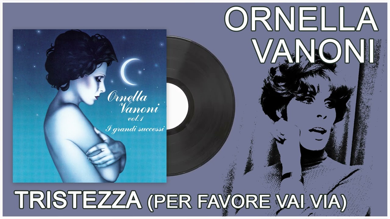 Ornella Vanoni - Tristezza (Per favore vai via)