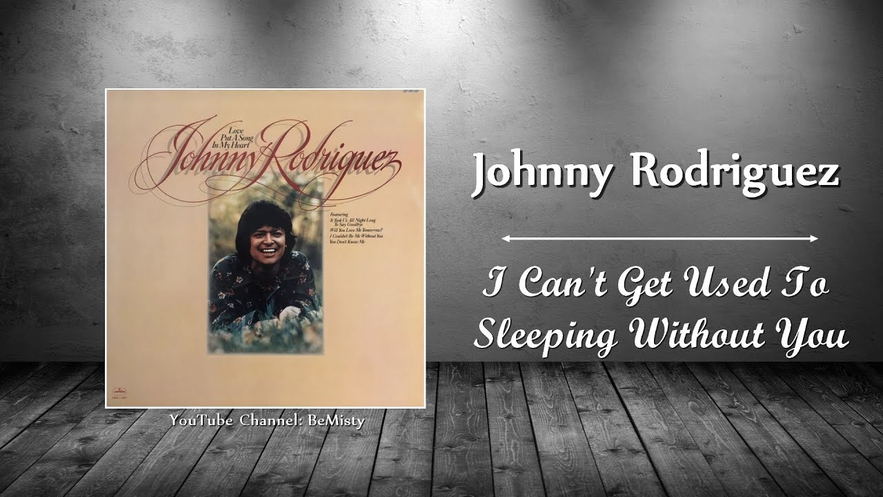 Johnny Rodriguez - I Can't Get Used To Sleeping Without You