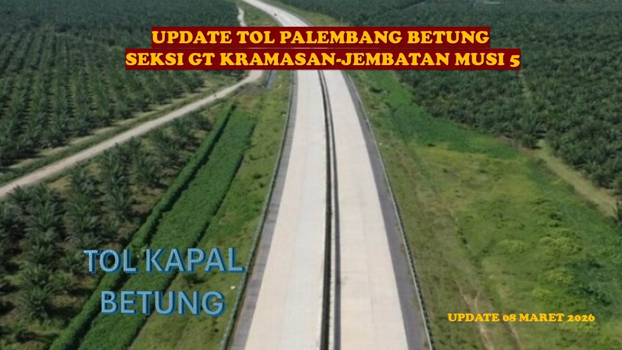 Update Terkini Progress Jalan Tol Palembang Betung Tanggal 08 Maret 2026