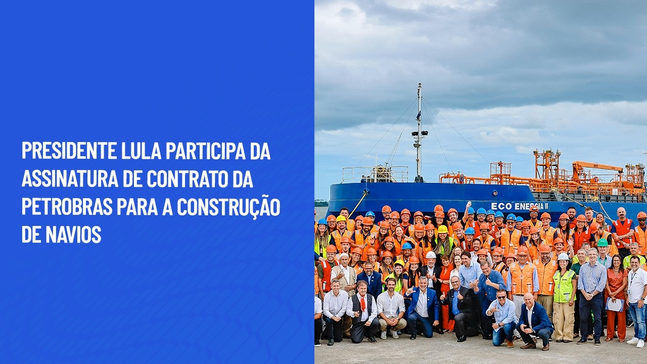 Presidente Lula participa da assinatura de contrato da Petrobras para a construção de navios