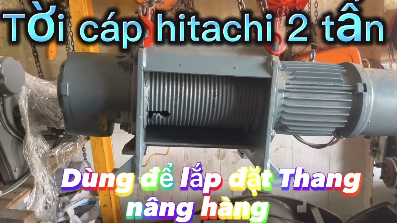 Tời điện 2 tấn. Hitachi treo cố định dùng làm thang nâng tải hàng | CẦU TRỤC PHƯỚC SƠN