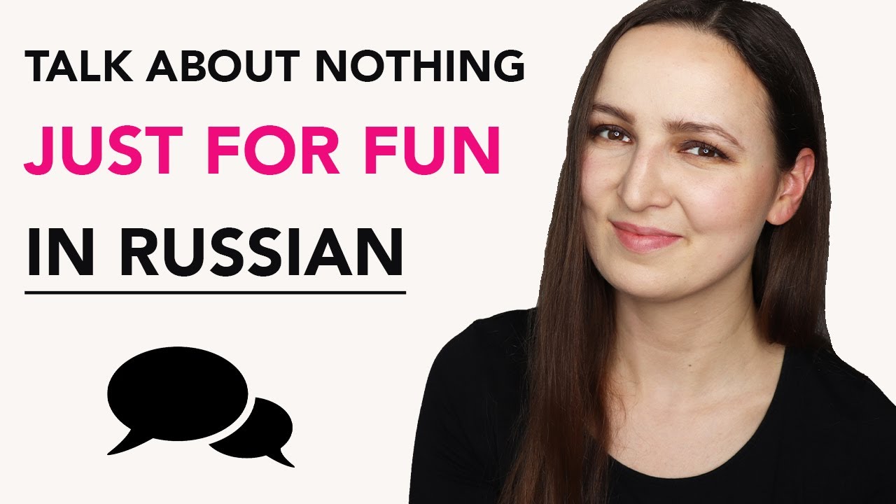 To Talk About Nothing Just for Fun in Russian