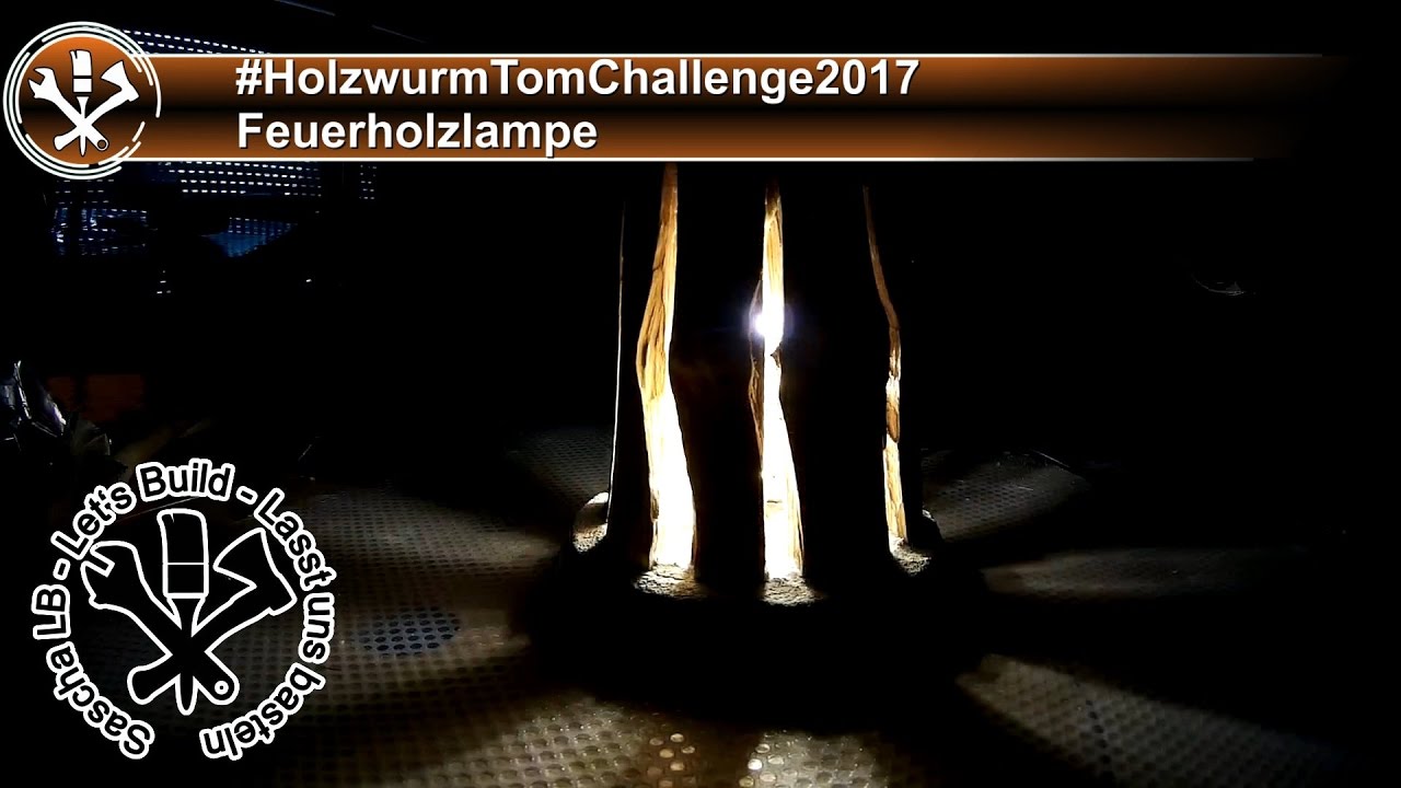 #HolzwurmTomChallenge2017 - Feuerholzlampe - Sascha LB