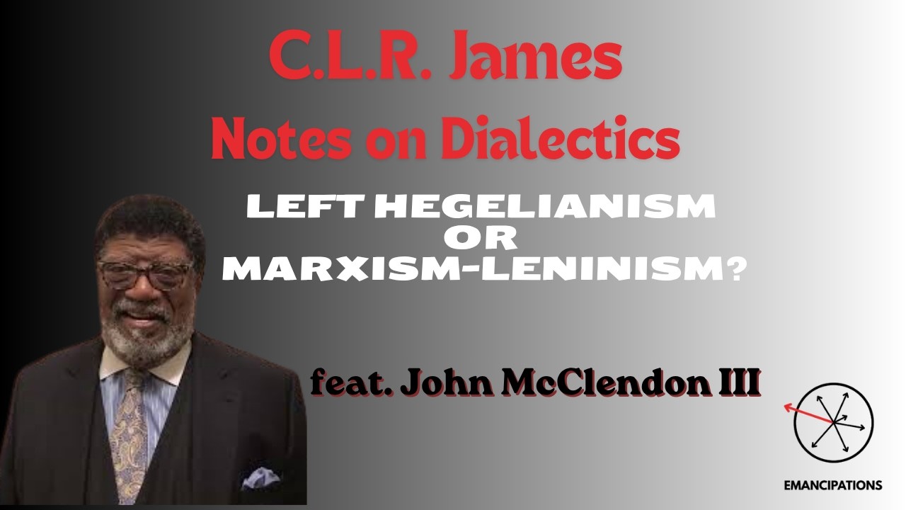 Notes on Dialectics: Left Hegelianism or Marxism-Leninism? feat. John McClendon
