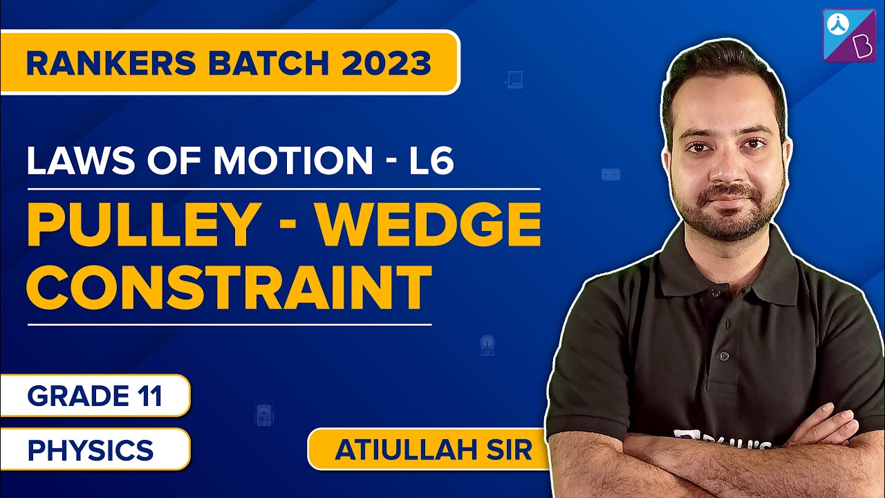 Laws of Motion Class 11 Physics - Pulley & Wedge Constraint Concepts | JEE Main 2023 | Atiullah Sir