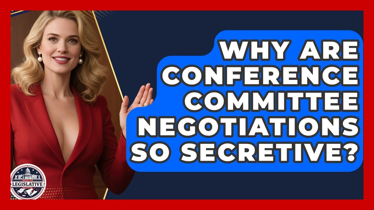 Why Are Conference Committee Negotiations So Secretive? - Inside the Legislative Branch