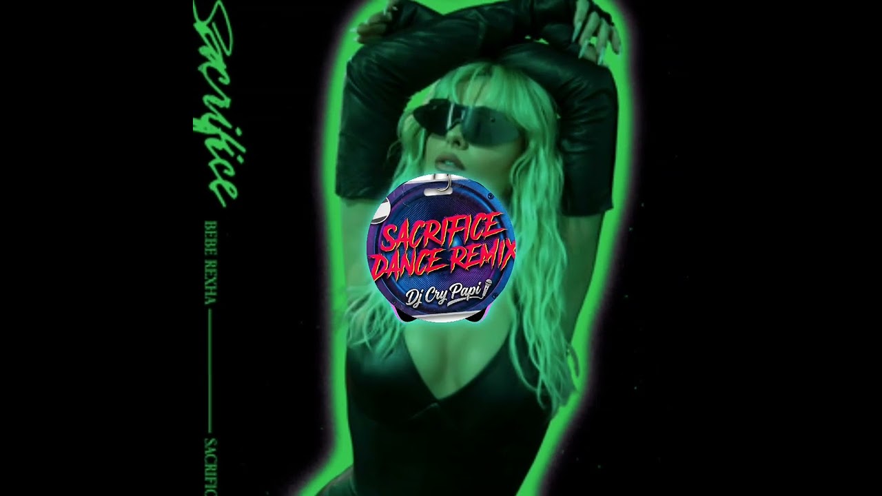 Sacrifice (Dance Remix) x Bebe Rexha 