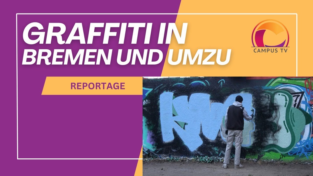 Graffiti in Bremen - Zwischen Kunst und Illegalität - Campus TV
