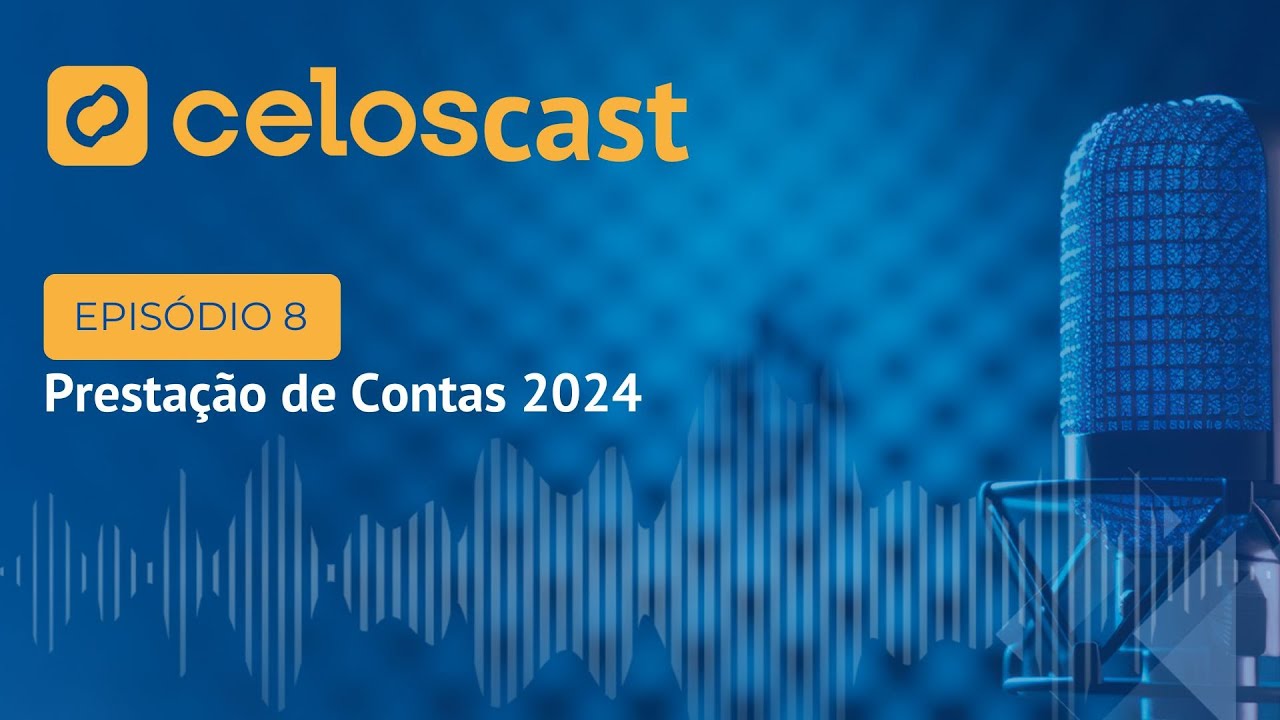 8º Episódio – Prestação de Contas 2024: Resultados e Perspectivas da Celos