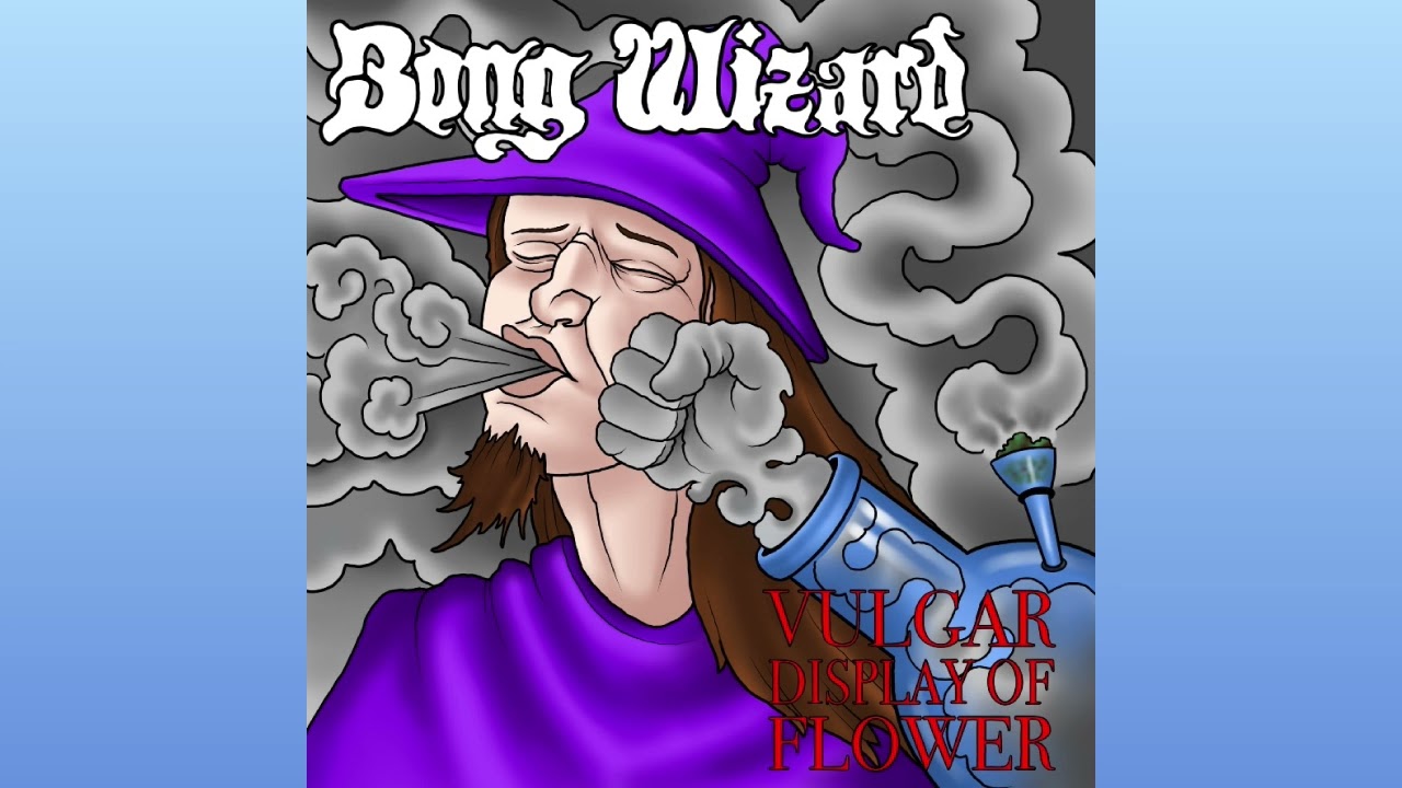 Bong Wizard - VULGAR DISPLAY OF FLOWER [Just Out 2022 LP]