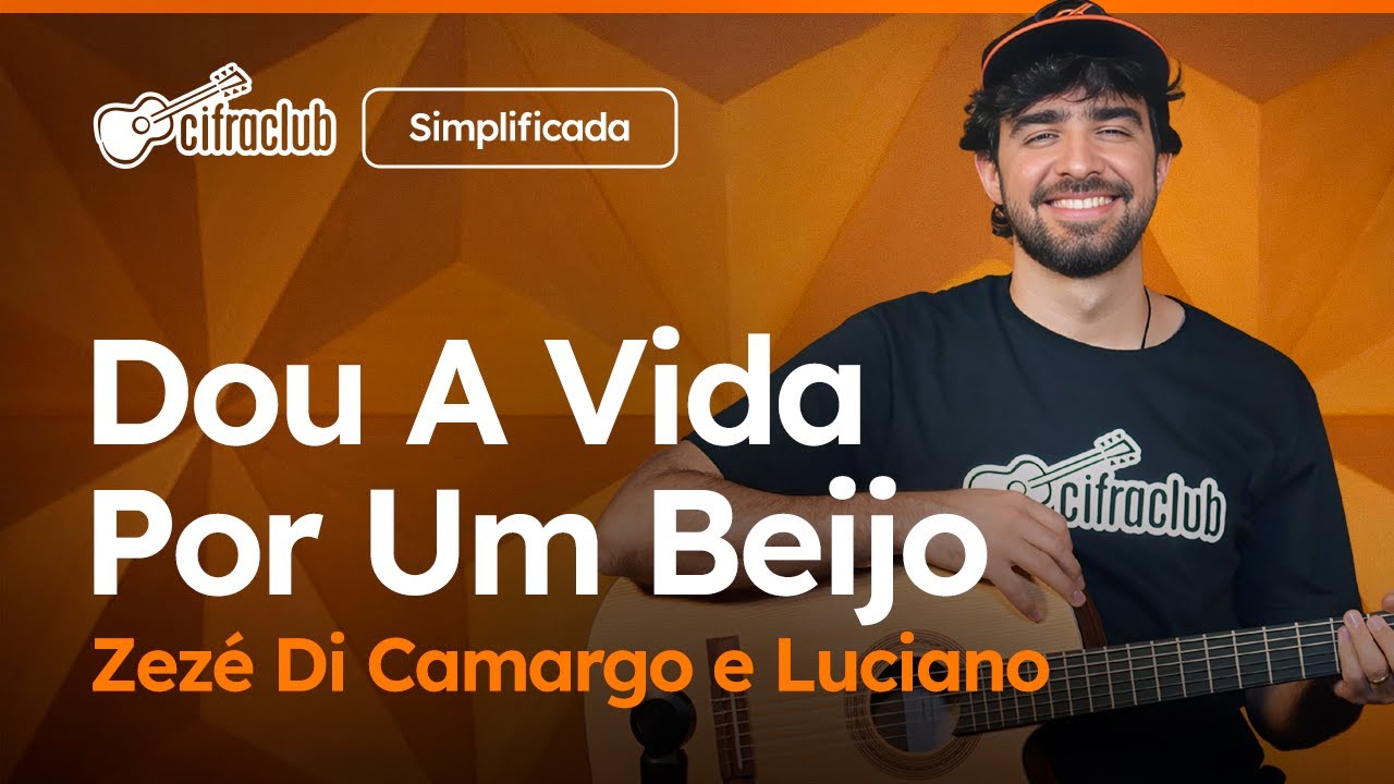 DOU A VIDA POR UM BEIJO - Zezé Di Camargo e Luciano (Simplificada)