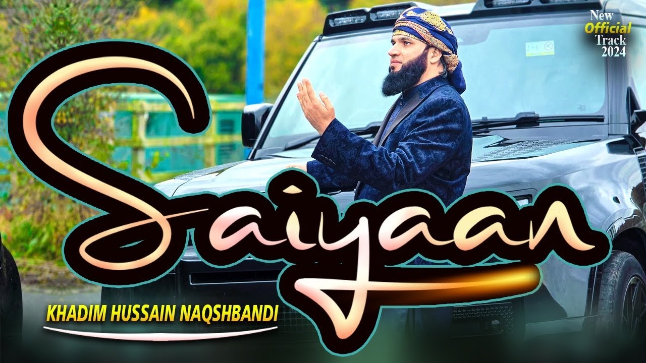 SAIYAAN - KHADIM HUSSAIN NAQSHBANDI | Latest Superhit Kalam 2024 | UK SHOOT 2024| Landrover Defender