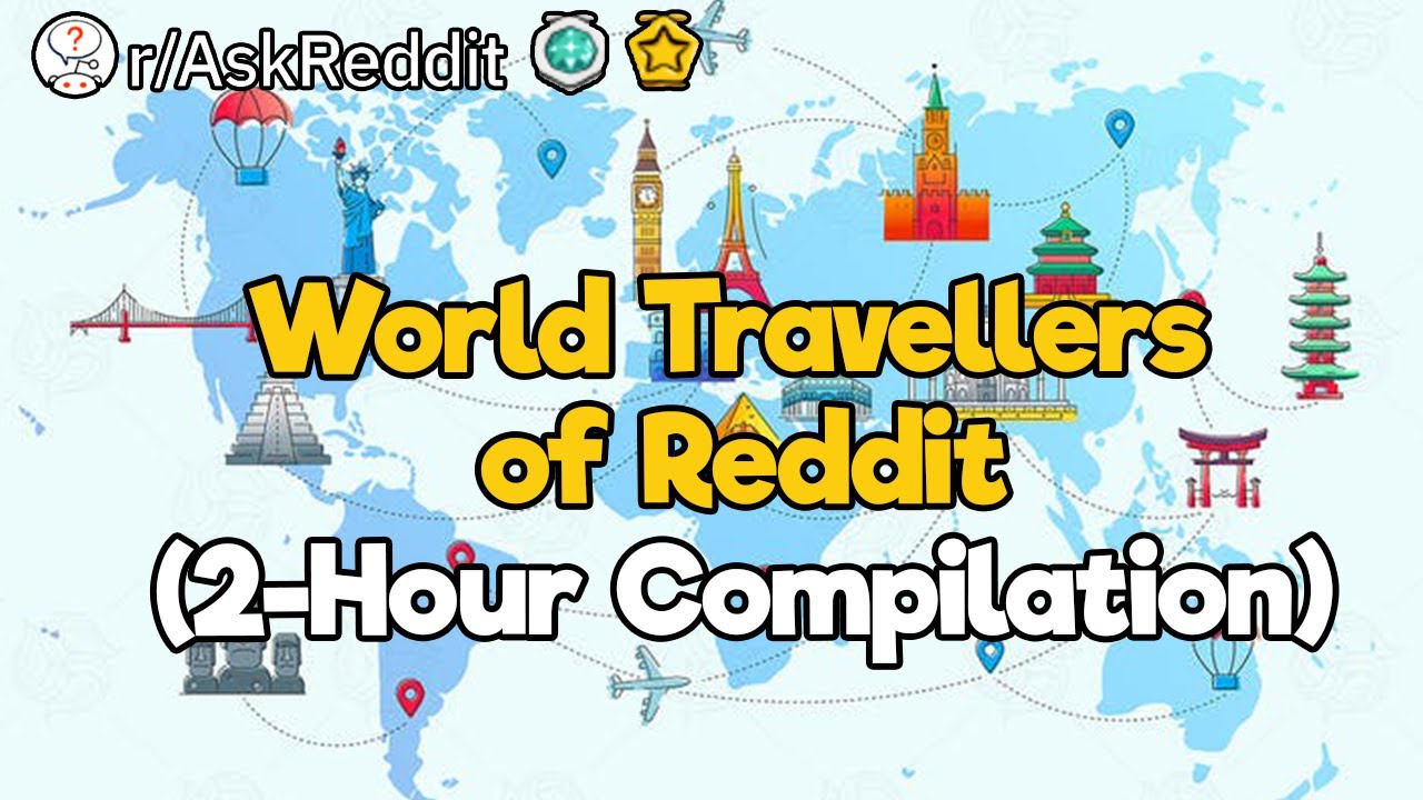 World Travellers of Reddit (2 Hour Compilation)