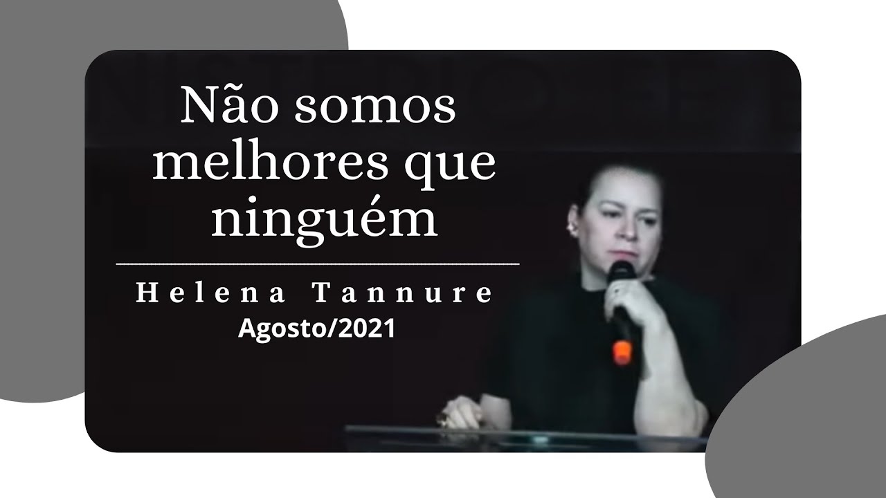 Helena Tannure - Não somos melhores que ninguém