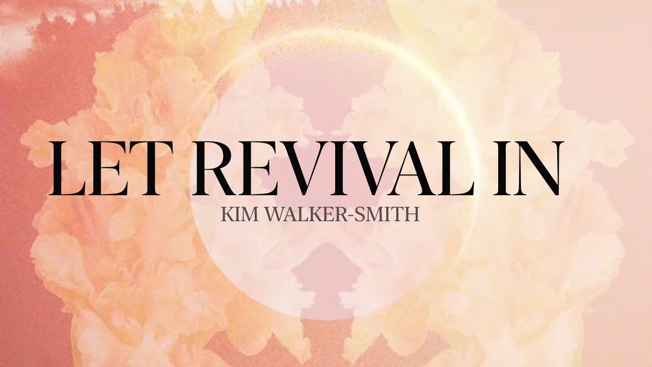 Kim Walker-Smith - LET REVIVAL IN [Official Lyric]