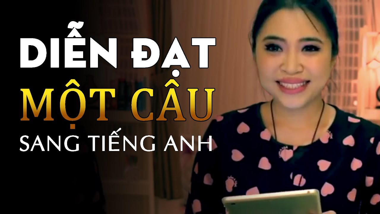 CÁCH DIỄN ĐẠT MỘT CÂU TỪ VIỆT SANG ANH | Talk To Miss Lan