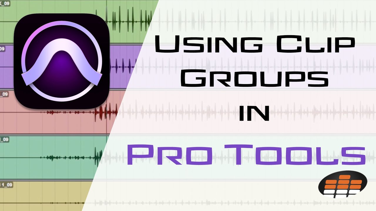 Using Clip Groups in Pro Tools - Pro Mix Academy