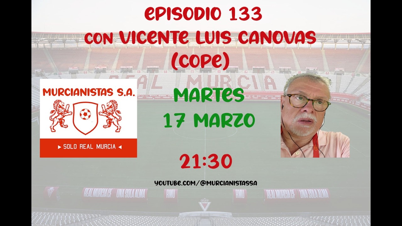 Murcianistas SA - Episodio 133, con Vicente Luis Cánovas.