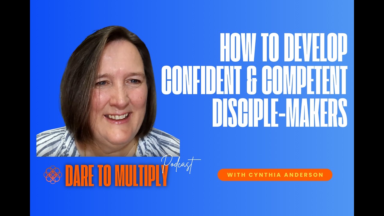 How to Develop Confident and Competent Disciple-makers with Cynthia