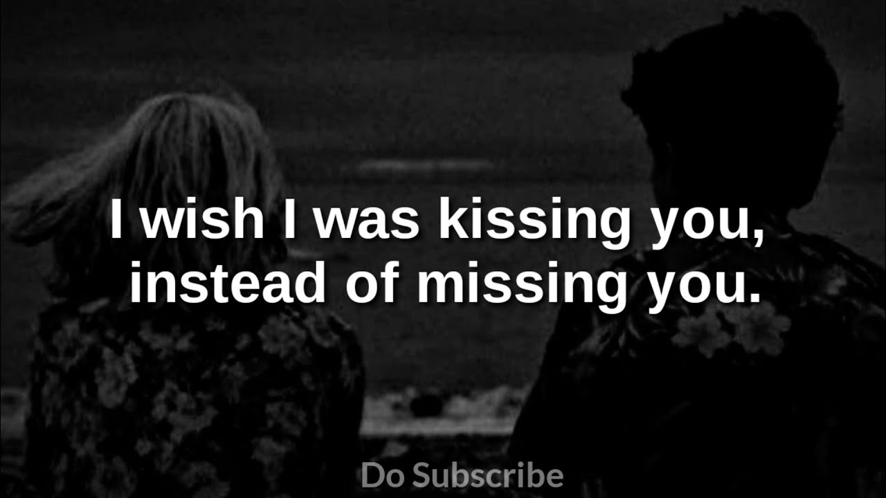 I wish I was kissing you, instead of missing you.| Love Quotes