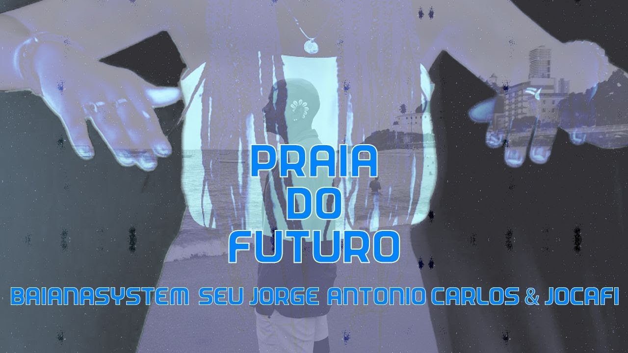 PRAIA DO FUTURO - BaianaSystem, Seu Jorge, Antonio Carlos & Jocafi  (V&iacute;deo Performance em libras)