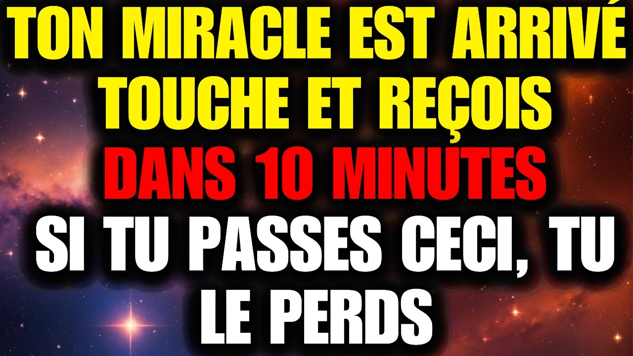 Dieu dit: ton miracle est déjà là — touche et reçois en 10 min ⏳