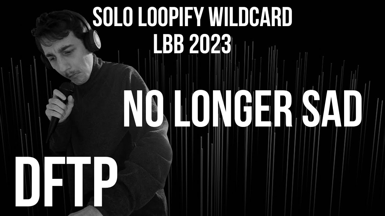 (6th place) DFTP 🇷🇴 - No longer sad - Wildcard for LBB2023 Solo Loopify Category
