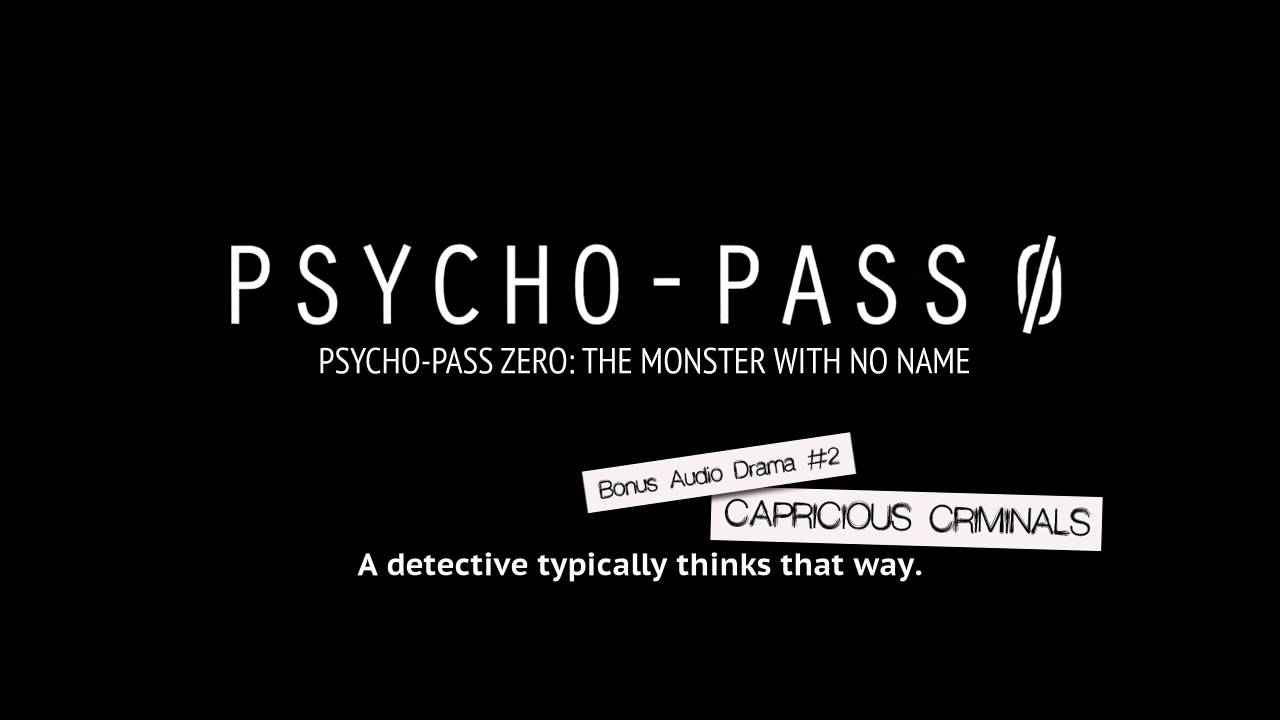 Psycho-Pass Zero - Capricious Criminals (Bonus Audio Drama)