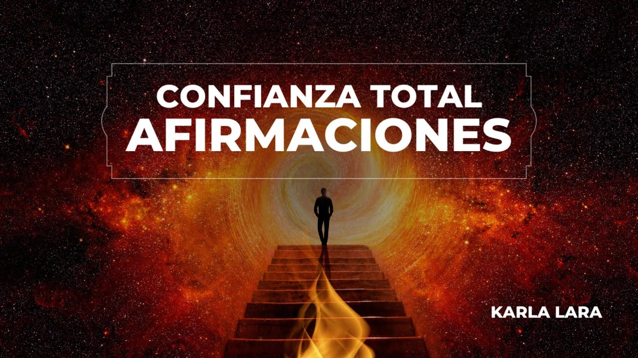 Confianza total | Afirmaciones poderosas | Por Karla Lara