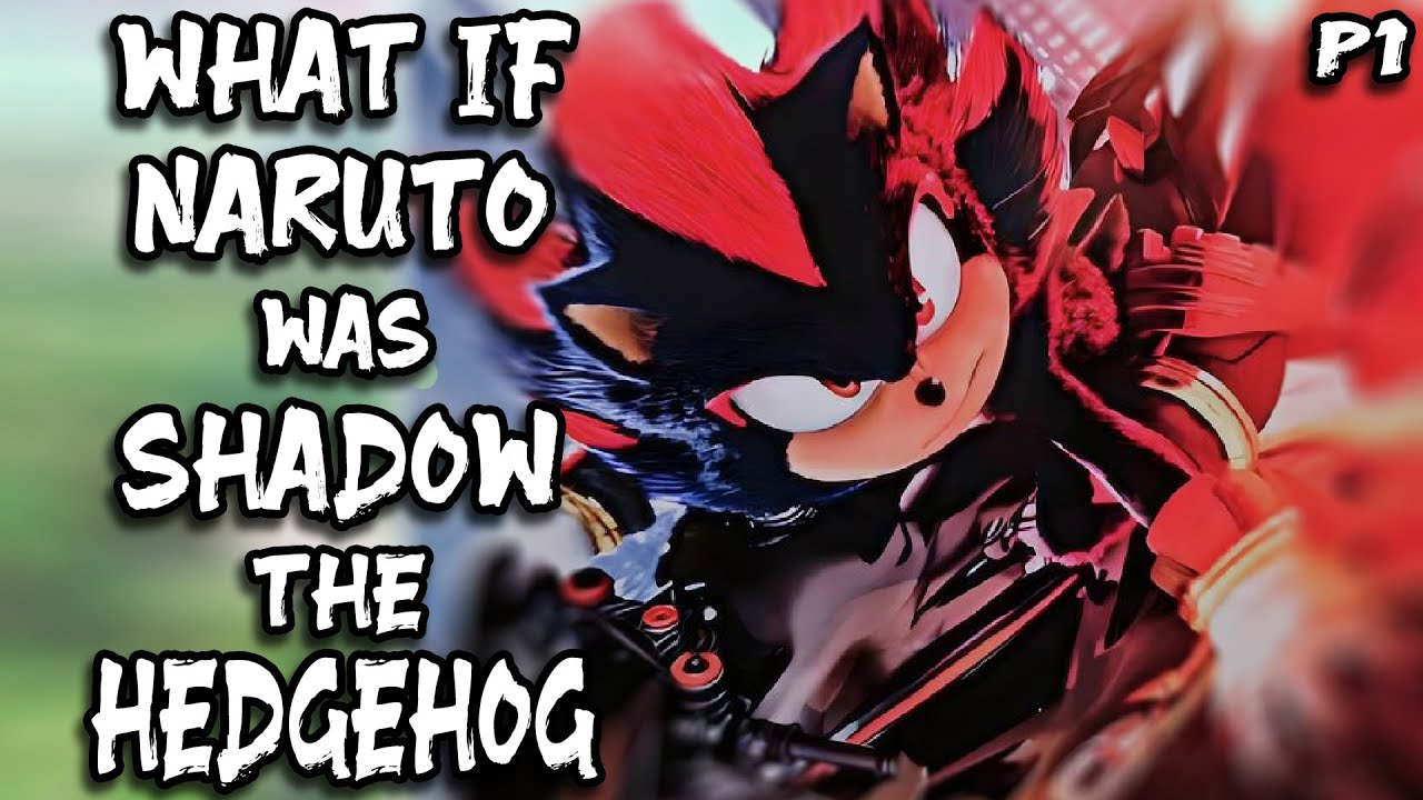 What if Naruto was Shadow The Hedgehog? Part 1