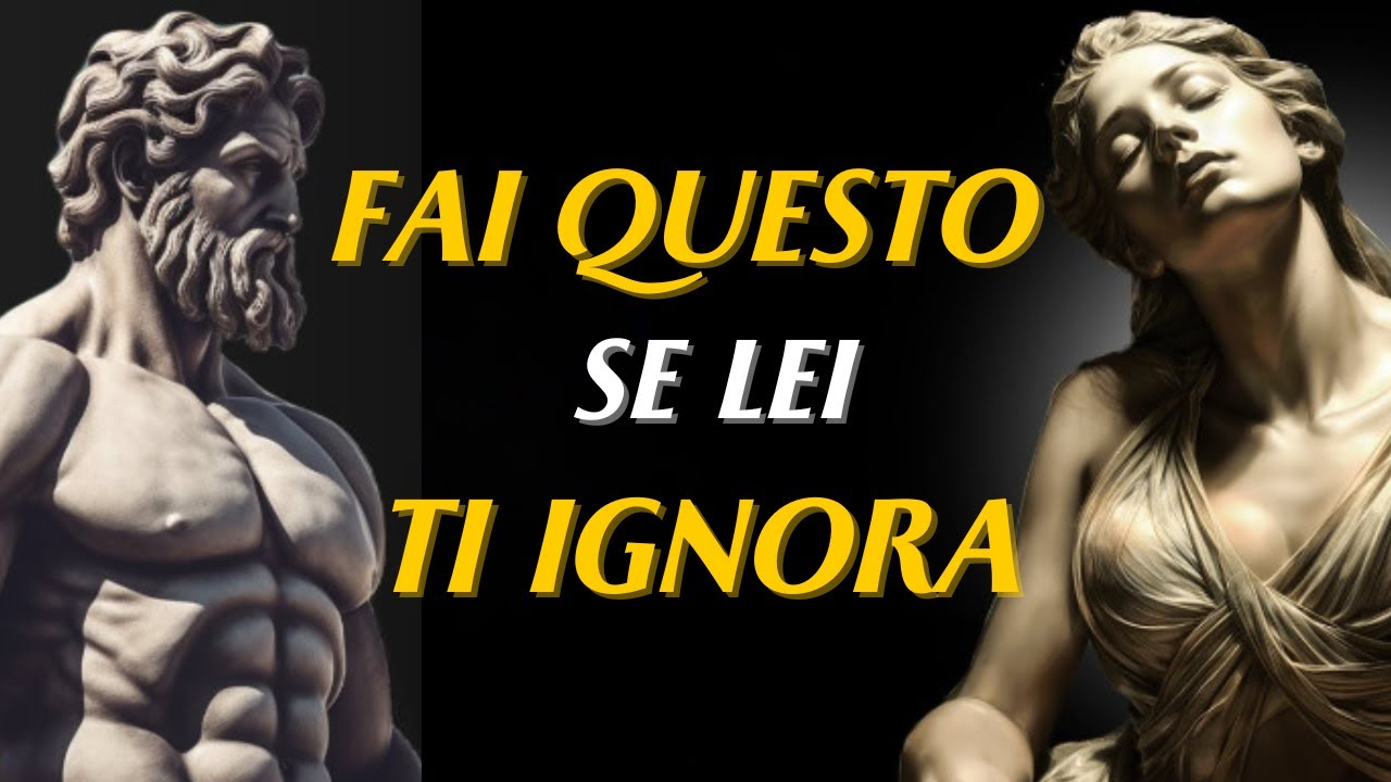 Come Reagire Quando Lei Ti Ignora (Rimarrà Sorpresa!) | Stoicismo