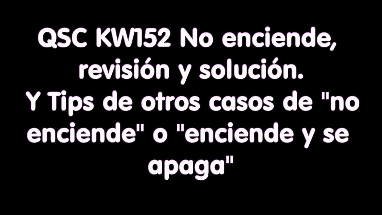 QSC KW152 No enciende, revisión y solución. Y Tips de soluciones