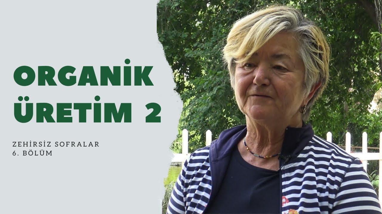 Zehirsiz Sofralar 6. Bölüm - Organik Üretim - 2 (Gürsel Tonbul & Arca Atay)