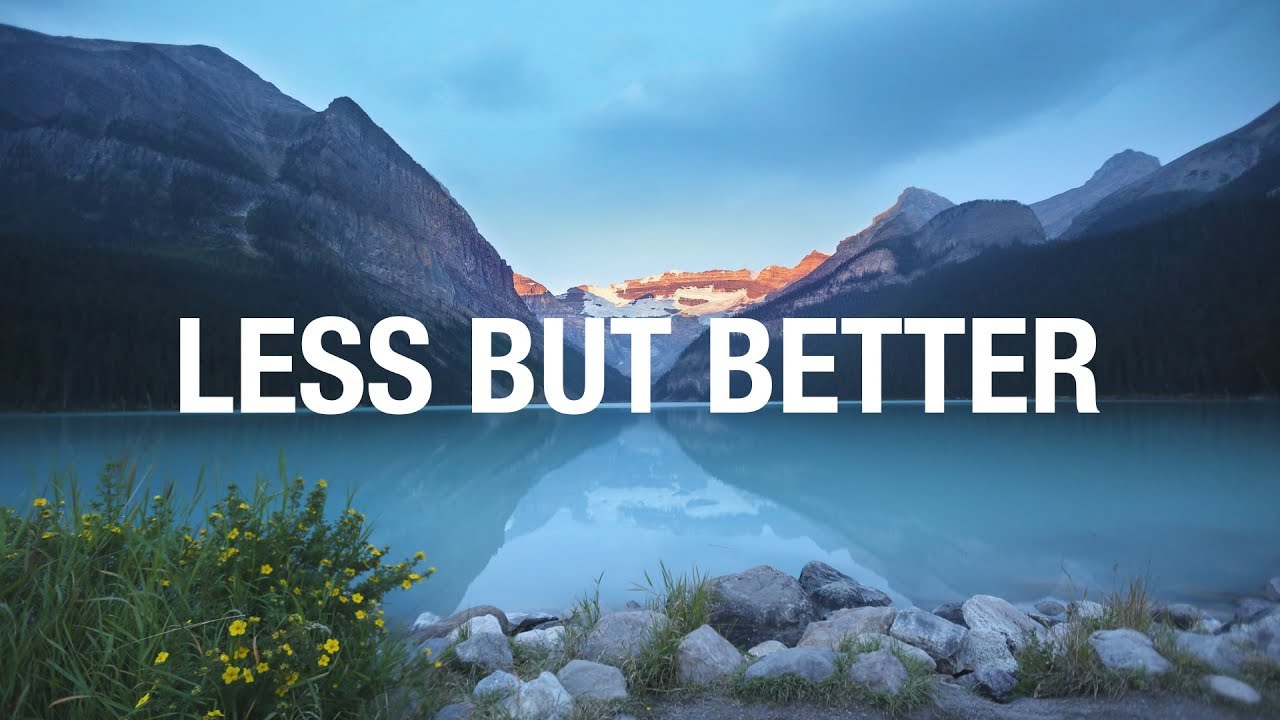 Less but Better