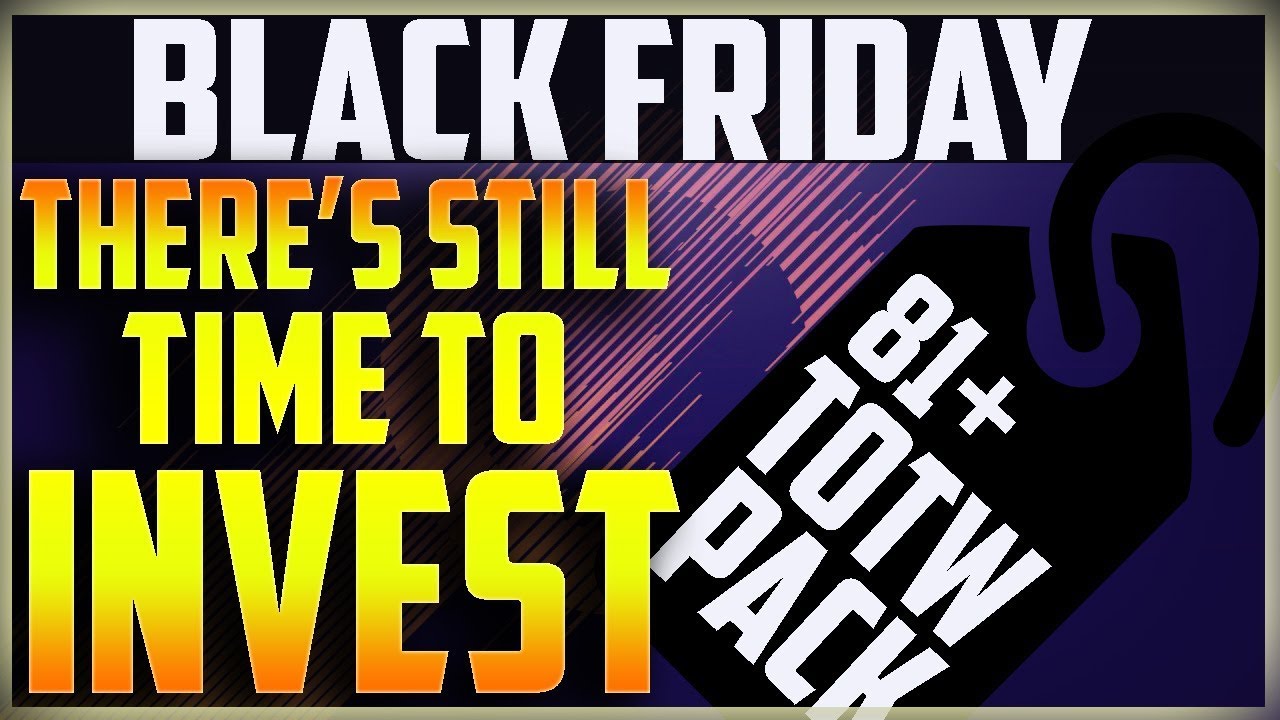 BLACK FRIDAY FIFA 18 THERES STILL TIME TO INVEST FOR 81+ INFORM PACKS TOTW PACKS