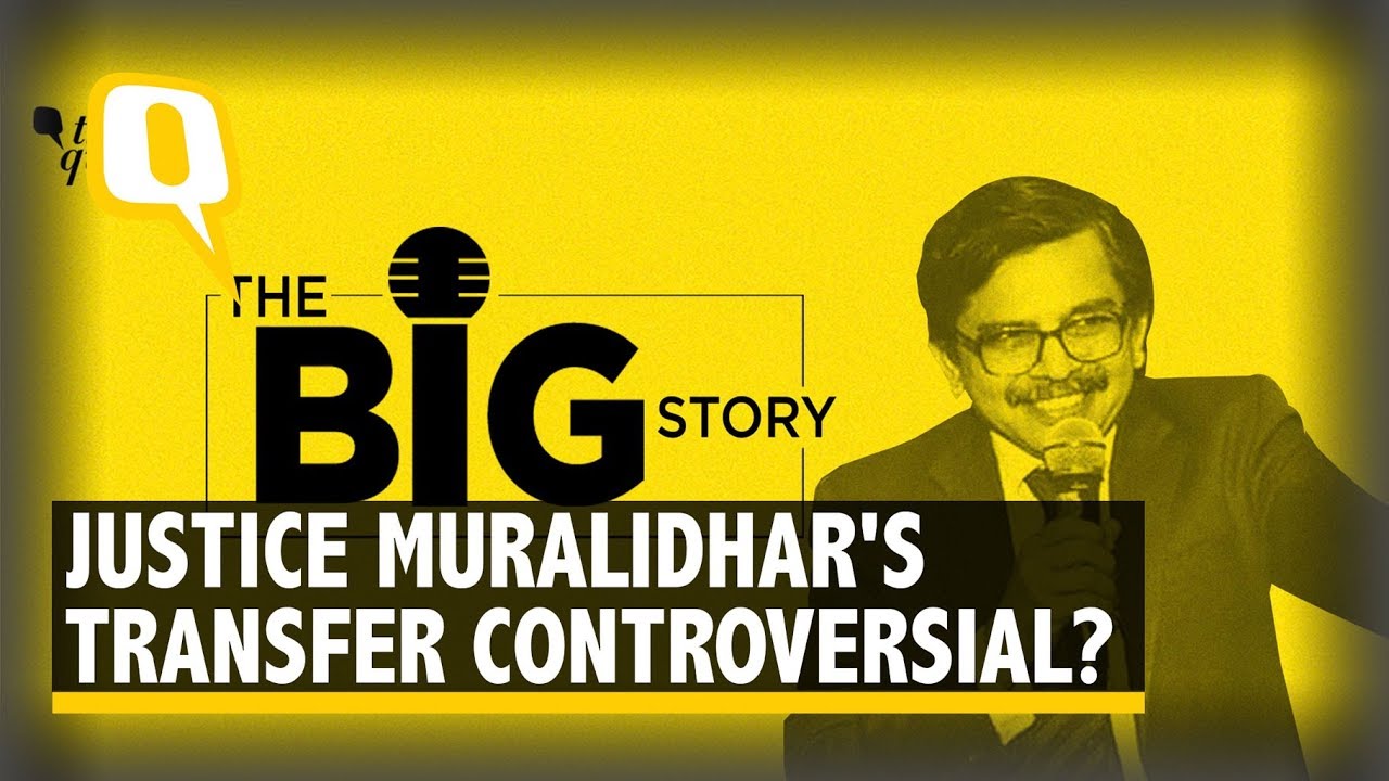 Why is Justice Muralidhar’s Transfer Raising Eyebrows? | The Quint