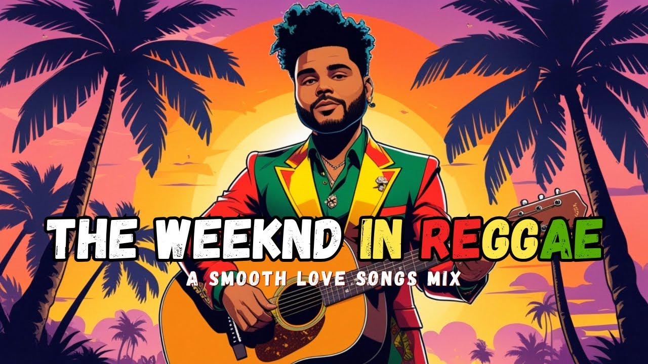THE WEEKND IN REGGAE 🌴 SMOOTH LOVE SONGS MIX