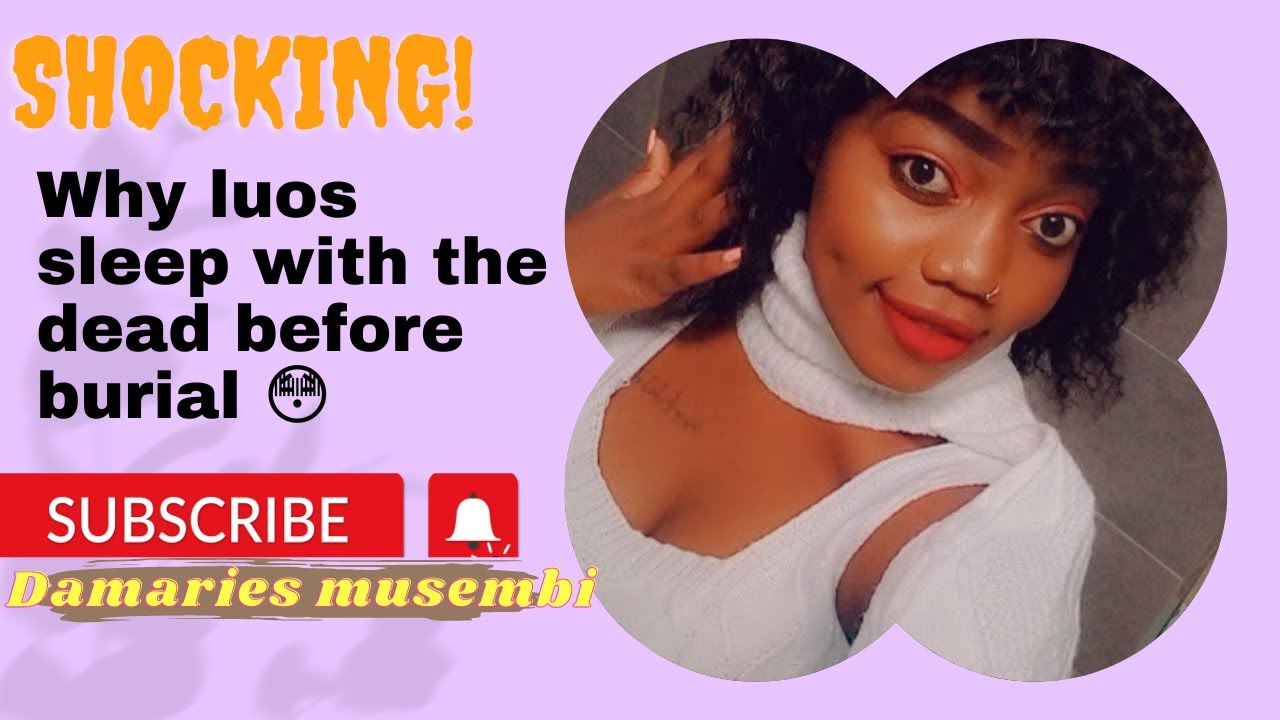 Why Luo's sleep with the dead before burial!!!