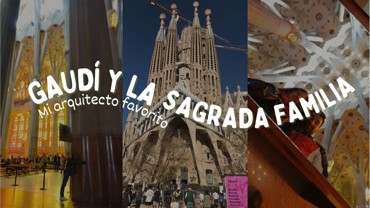Mi arquitecto favorito: GAUDÍ - Recorriendo la Sagrada Familia y su increíble arquitectura