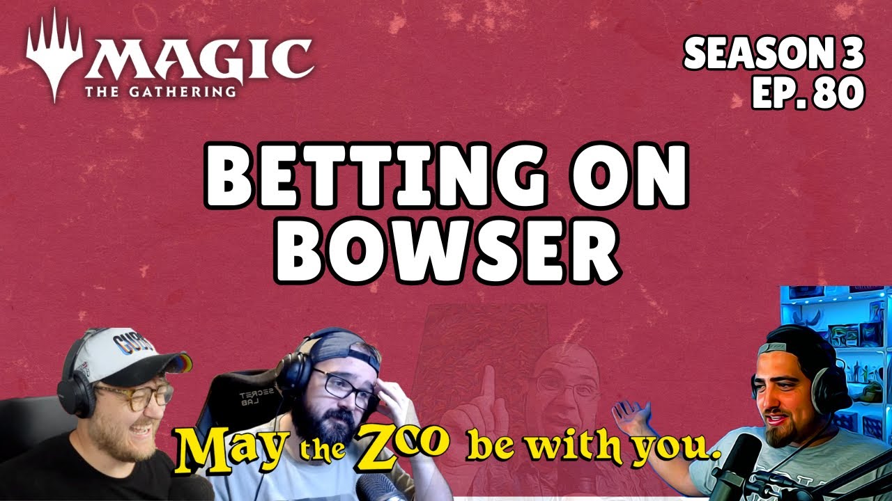 Bettting on Bowser - Magic the Gathering Podcast - Episode 80- May the Zoo be with You
